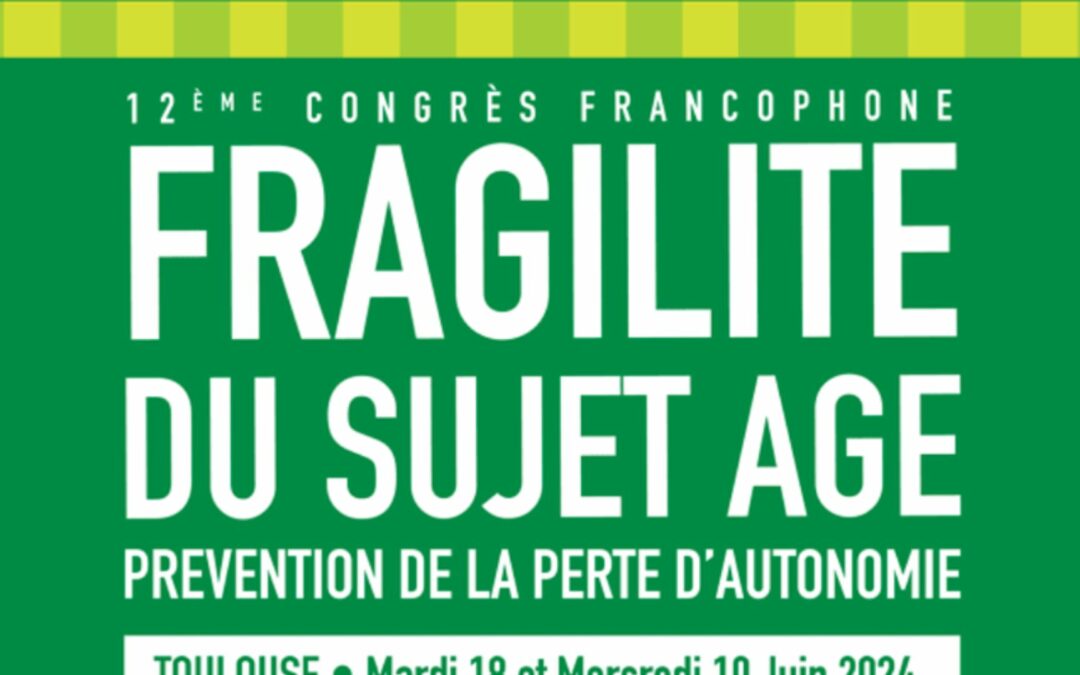 Présentations d’Aimée Kingsada et d’Anaïs Cheneau au Congrès Fragilité du sujet âgé, Toulouse, 17-19 juin 2024